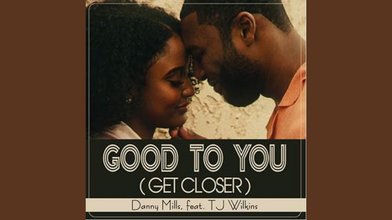 Good to You (Get Closer)