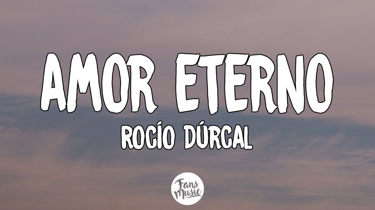 Roc&iacute;o D&uacute;rcal - Amor eterno (Letra/Lyrics)