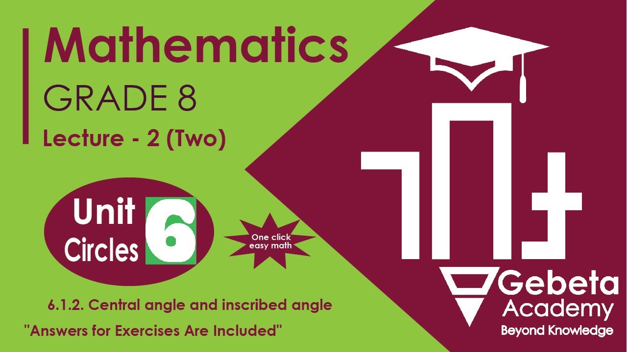 Grade 8 Math Unit 6 Lecture 2 Central and Inscribed Angles in Circles እና የመልመጃዎችን መልስ አካቷል ይመልከቱት።