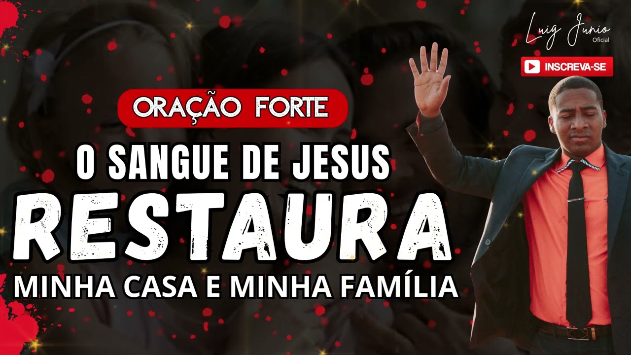 ORAÇÃO FORTE O SANGUE DE JESUS RESTAURA MINHA CASA E MINHA FAMÍLIA