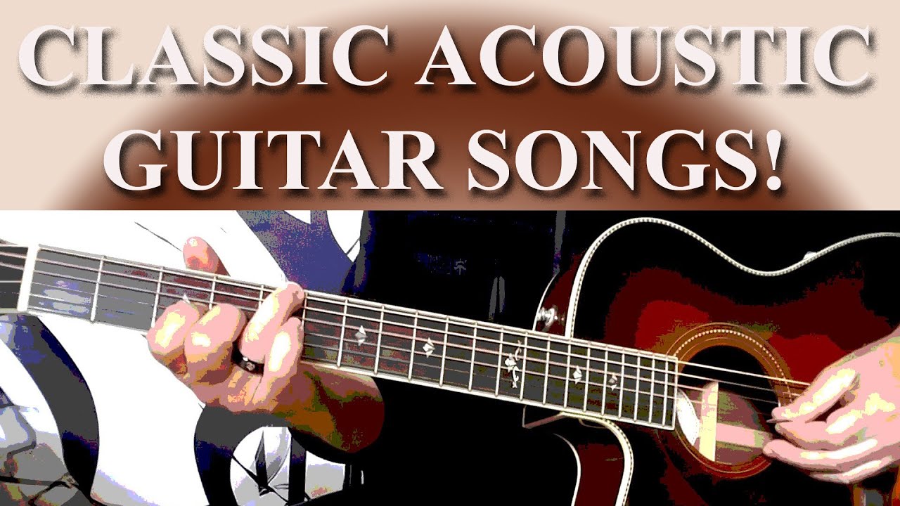 CLASSIC ACOUSTIC GUITAR SONGS TO LEARN!