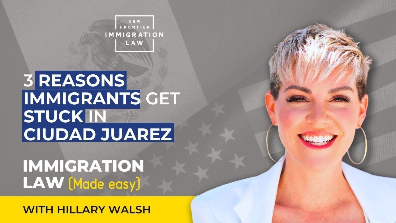 3 Reasons Immigrants Get Stuck in Ciudad Juarez