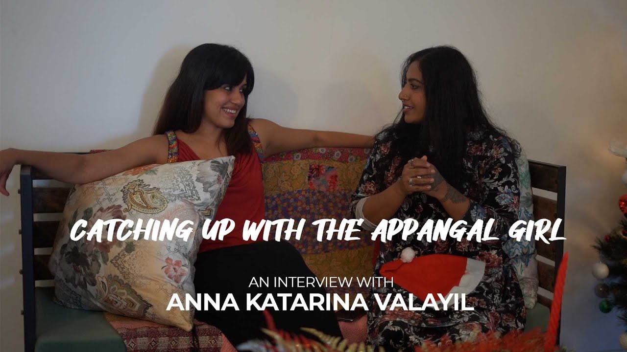 Catching up with the Appangal girl - An interview with Anna Katarina Valayil