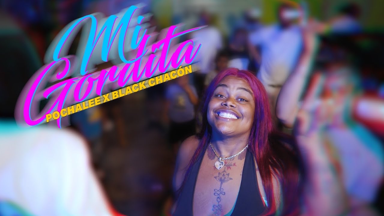Pochalee ❌ Black Ch￼ac&oacute;n - Mi Gordita |Video Oficial|