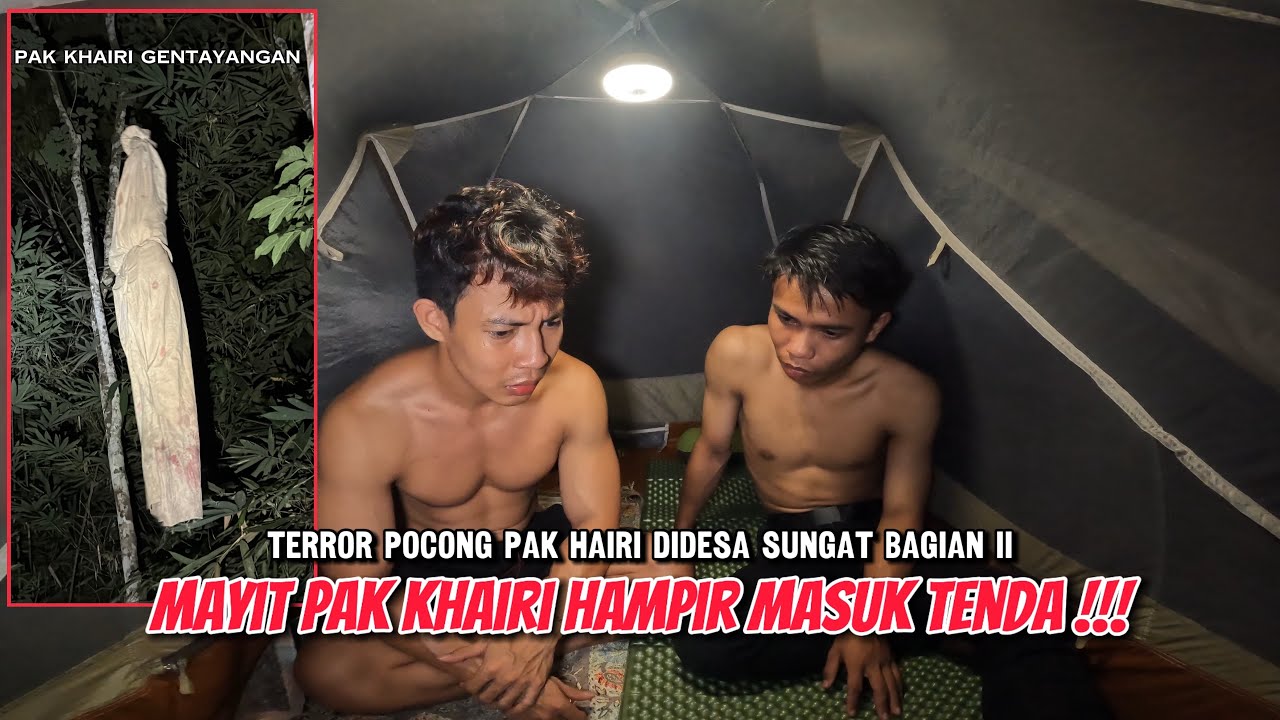 POCONGNYA BENERAN DATANG DIDEPAN TENDA KAMI~TERROR POCONG PAK KHAIRI GENTAYANGAN DESA SUNGAT PART II