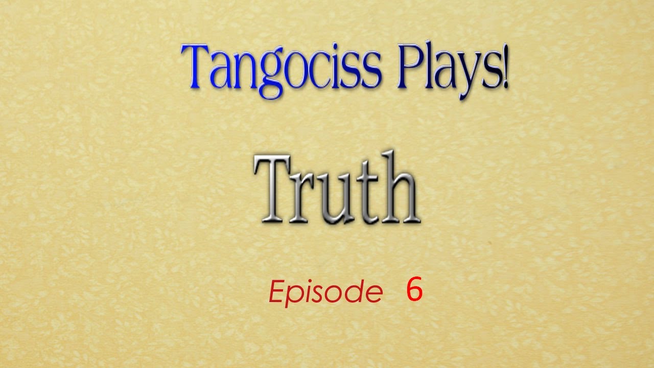 Tangociss Plays! Truth! Episode 6! Tohma!