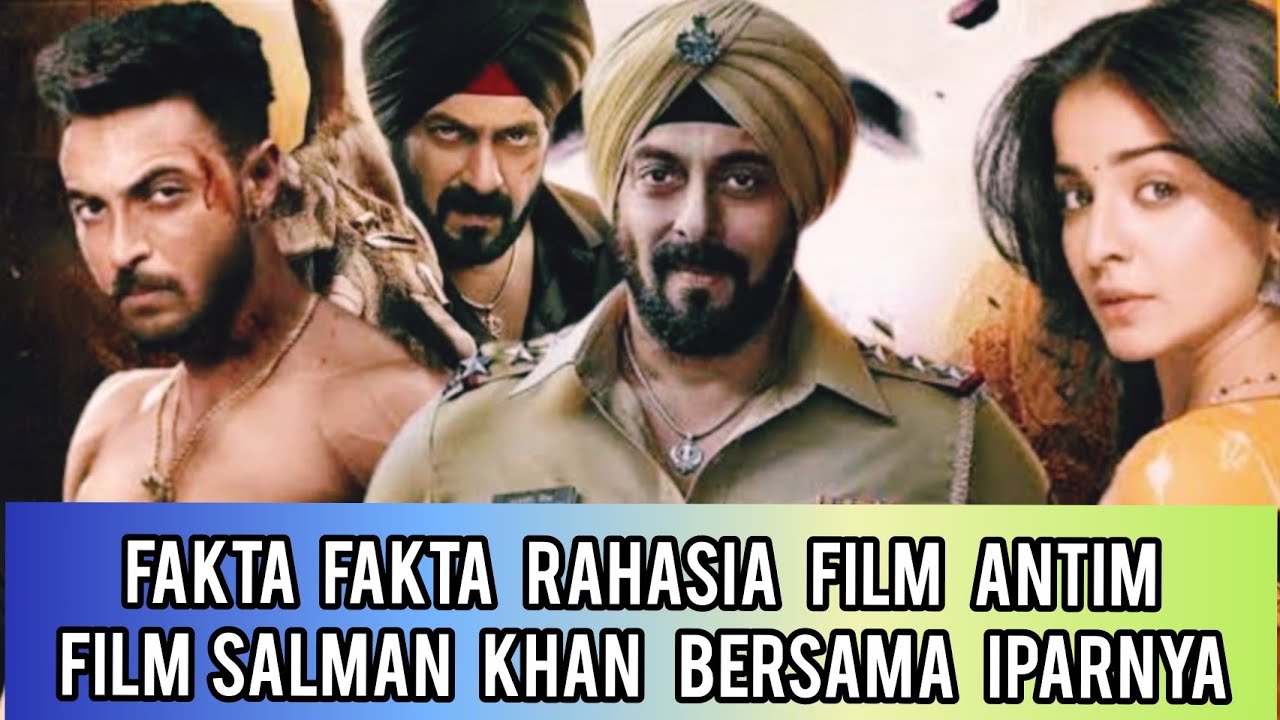 Fakta-Fakta Unik Film ANTIM - Film Salman Khan & Iparnya AAYUSH SHARMA