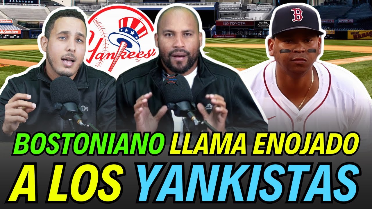 BOSTONIANO SE DESAHOGA EN EL PROGRAMA LOS YANKISTAS POR EL CAMBIO DE RAFAEL DEVERS