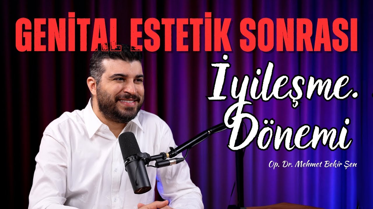 Genital Estetik Sonrası İyileşme Dönemi I Op.Dr.Mehmet Bekir Şen