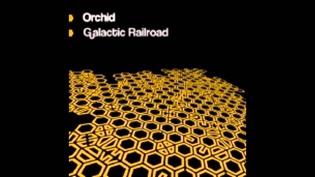 ORCHID - Galactic Railroad - HOPE RECORDINGS