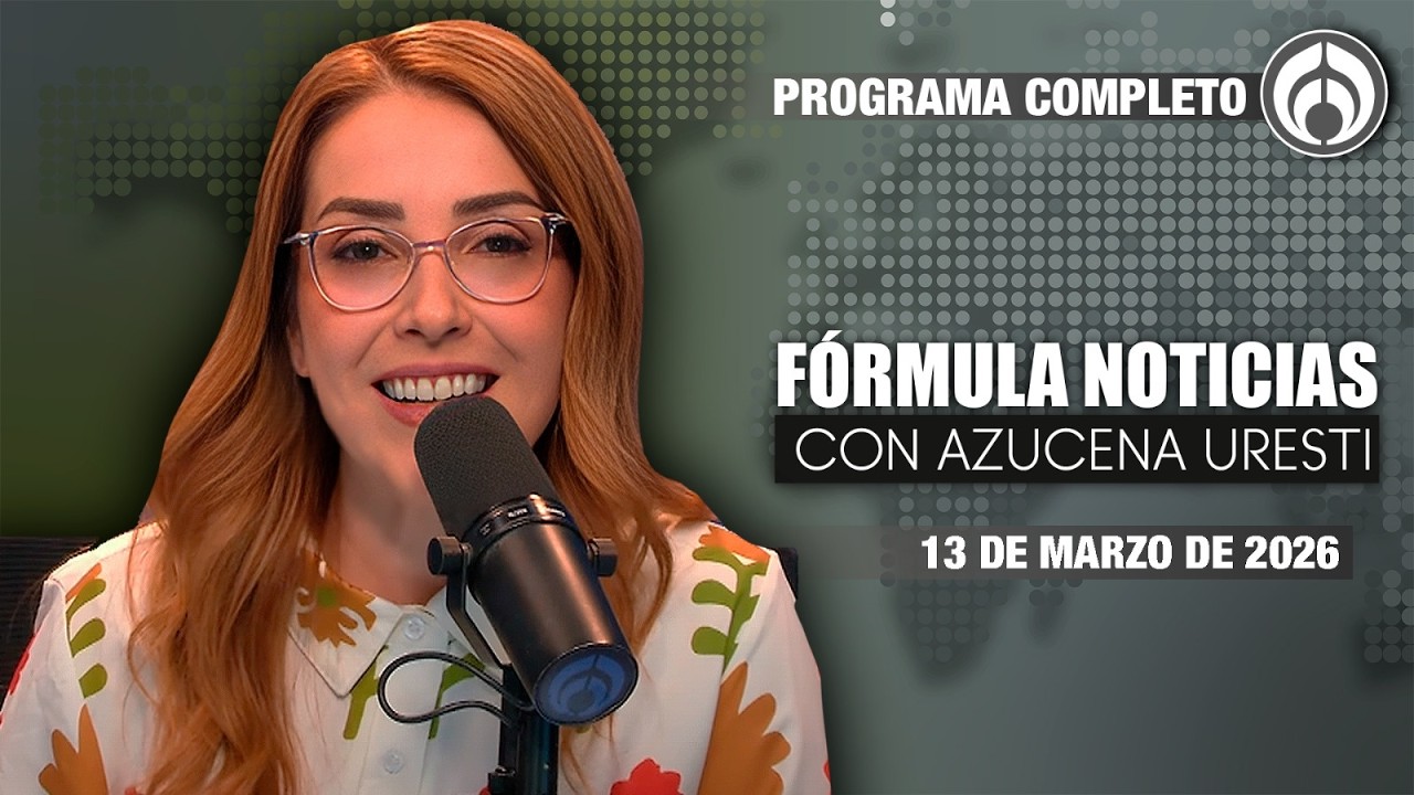 En Vivo | Fórmula Noticias con Azucena Uresti | Viernes 13/03/26