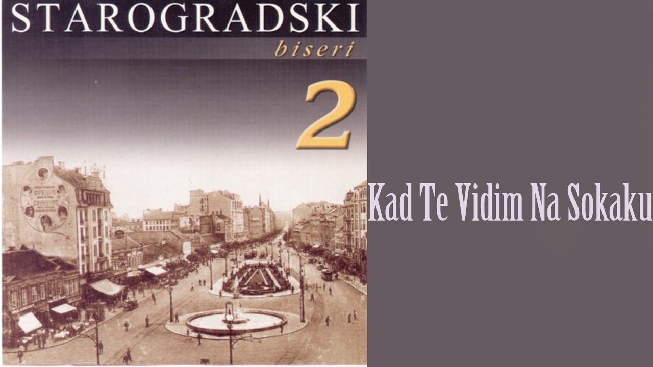 Starogradske pesme - Kad te vidim na sokaku  (Audio 2007)
