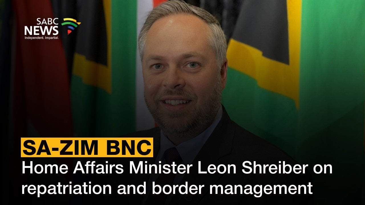 SA-Zim BNC | Home Affairs Minister Leon Shreiber on repatriation and border management challenges