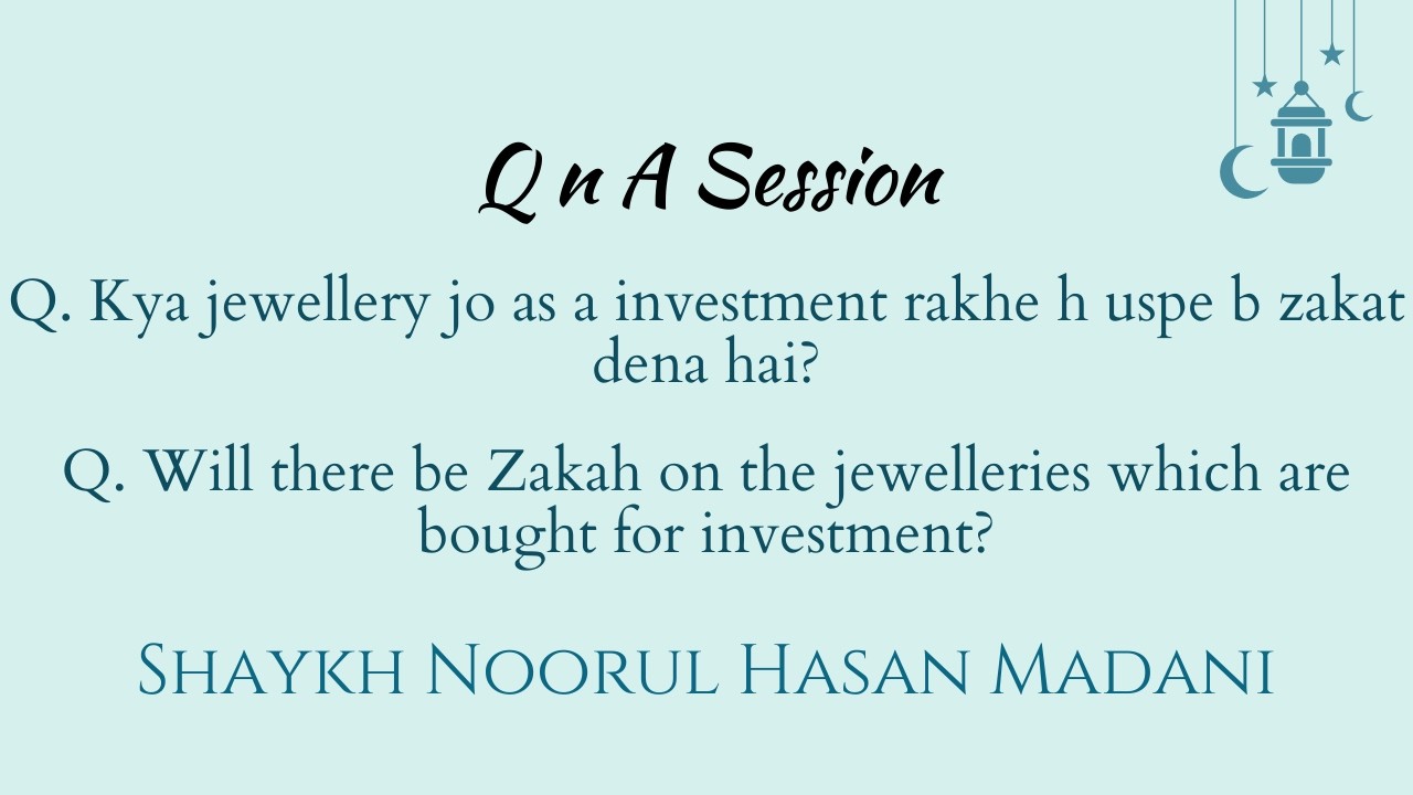 QA. Kya jewellery jo as a investment rakhe h uspe b zakat dena hai? Shaykh Noorul Hasan Madani
