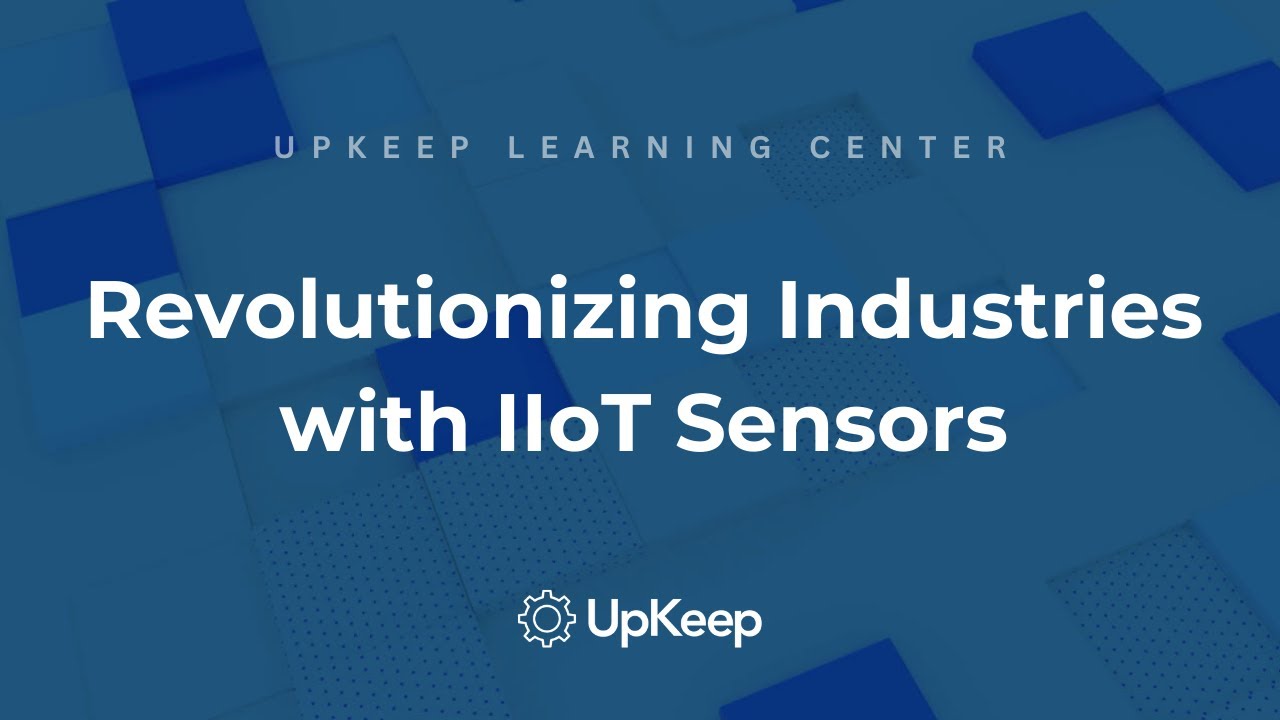 How IIoT Sensors Revolutionize Industries: An Overview with UpKeep