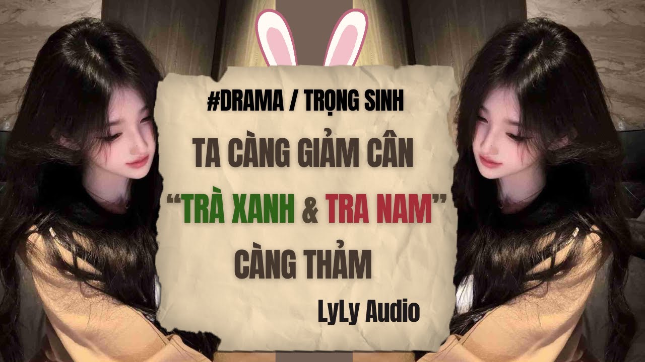 Truyện Audio - TRỌNG SINH TRẢ THÙ BẠN THÂN TRÀ XANH VÀ TÊN TRA NAM