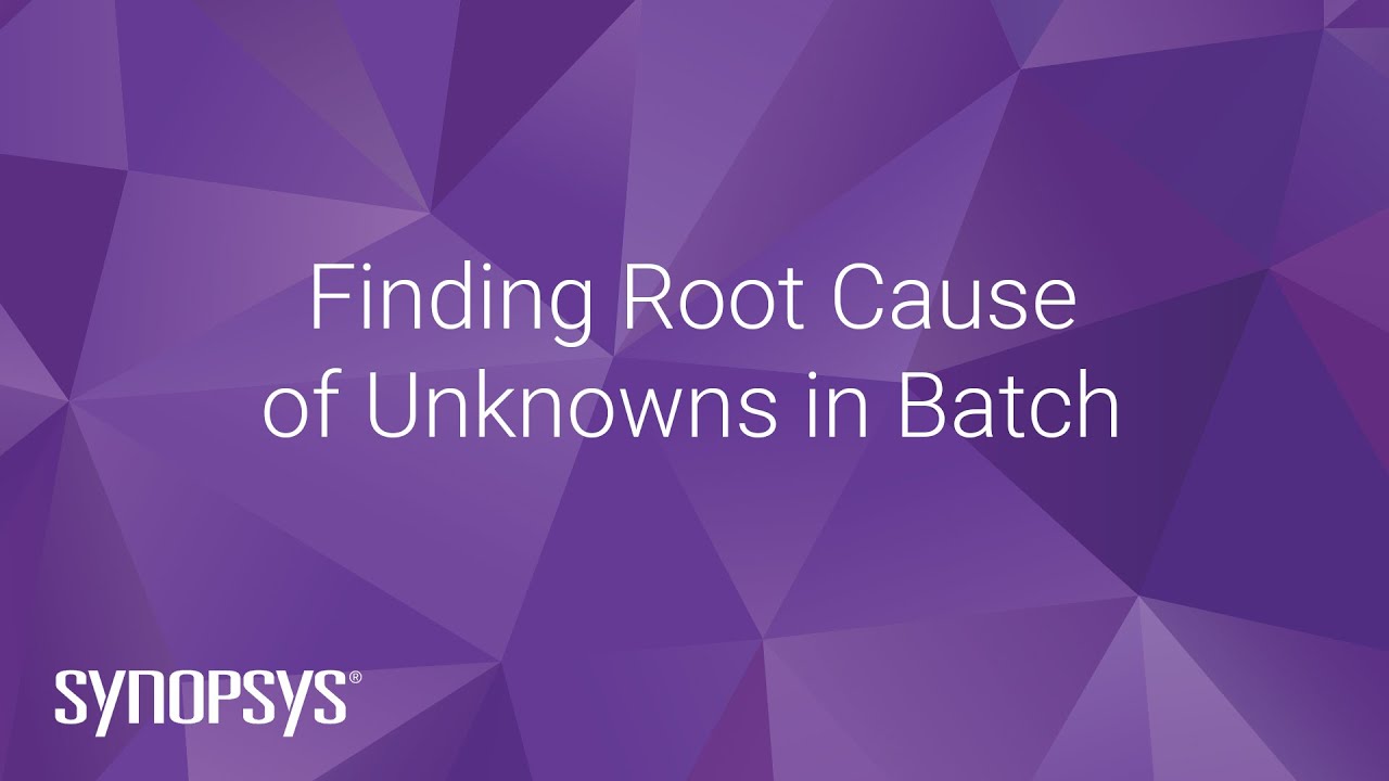 Finding Root Cause of Unknowns in Batch | Synopsys