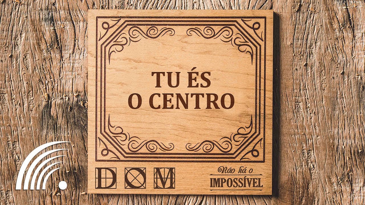 Banda Dom - Tu És O Centro (Não Há O Impossível)