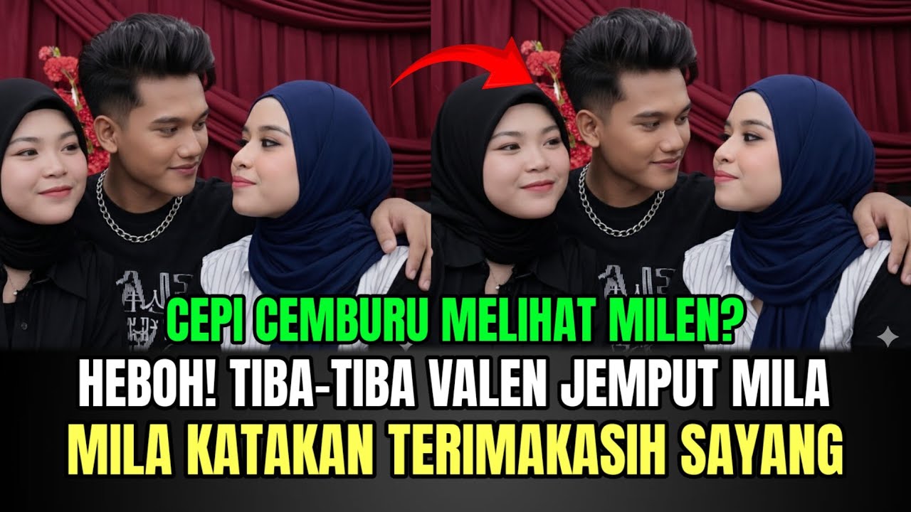 HEBOH! Tiba-tiba Valen Datang Jemput Mila, Cepi Cemburu Lihat Kedatangan Valen!