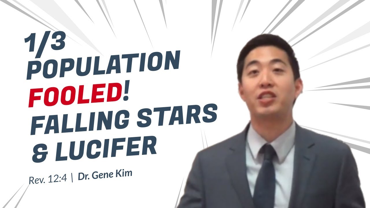 1/3 Population FOOLED! Falling Stars & Lucifer (Revelation 12:4) | Dr. Gene Kim