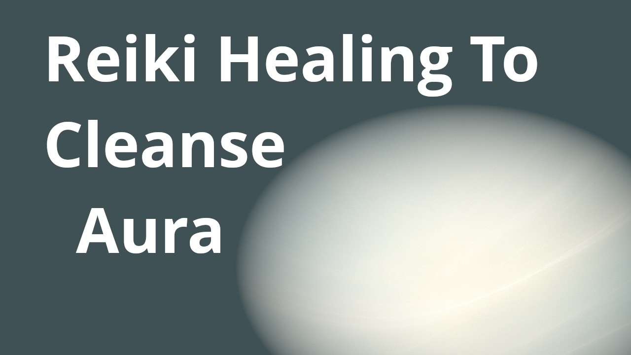 Reiki Healing To Cleanse Your Aura