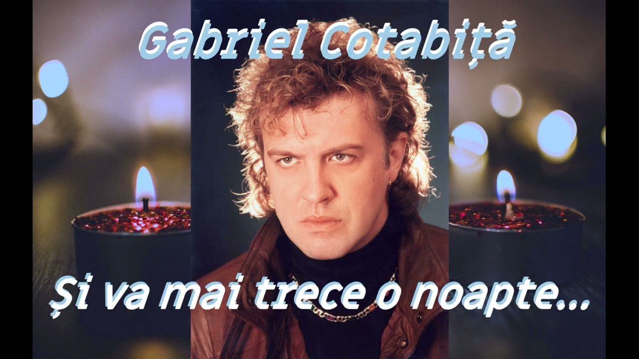 Gabriel Cotabiţă - Şi va mai trece o noapte... [Calitate Inalta]