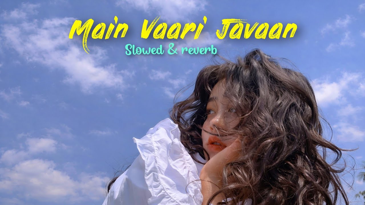 Main Vaari Javaan| Slowed & Reverb | Hindi Romantic Song ❤️ | Soul Touch | 2026