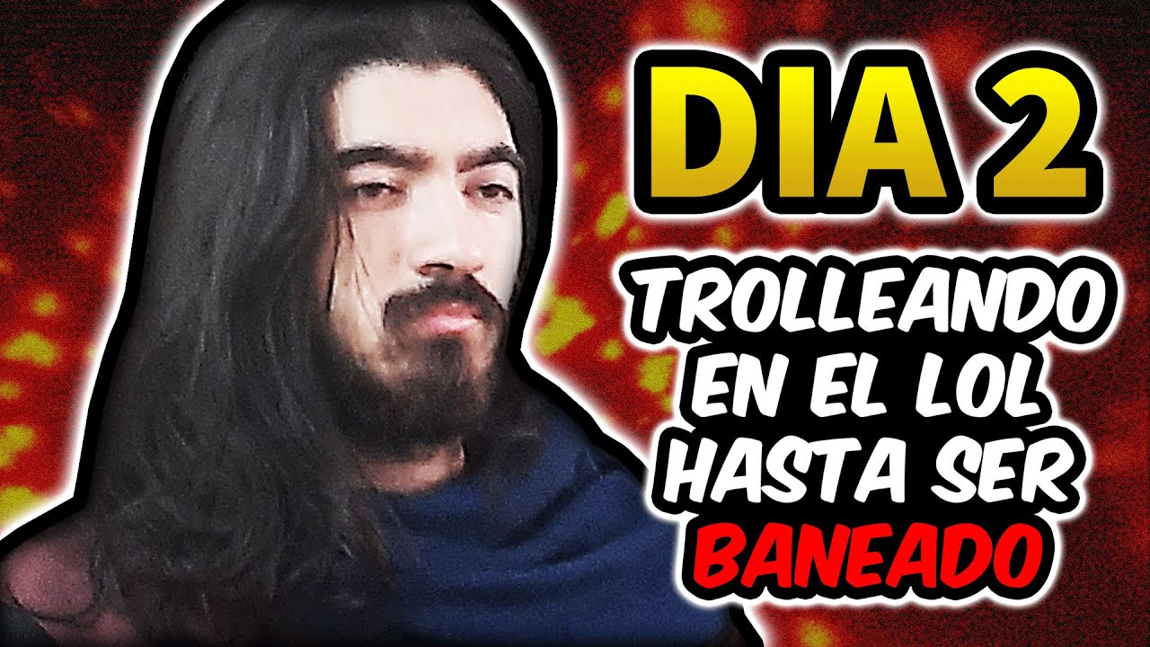 D&Iacute;A 2 TROLLEANDO EN EL LOL HASTA SER BANEADO 😰