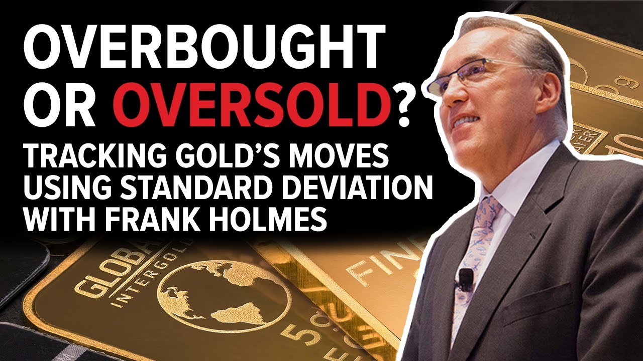 Overbought or Oversold? Tracking Gold&rsquo;s Moves Using Standard Deviation with Frank Holmes