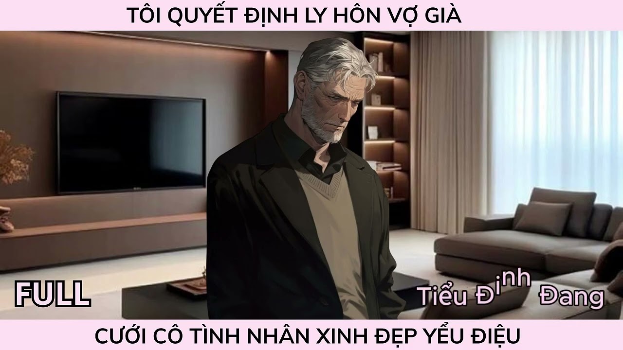 [AUDIO] TÔI QUYẾT ĐỊNH LY HÔN VỢ GIÀ, CƯỚI CÔ TÌNH NHÂN XINH ĐẸP YỂU ĐIỆU