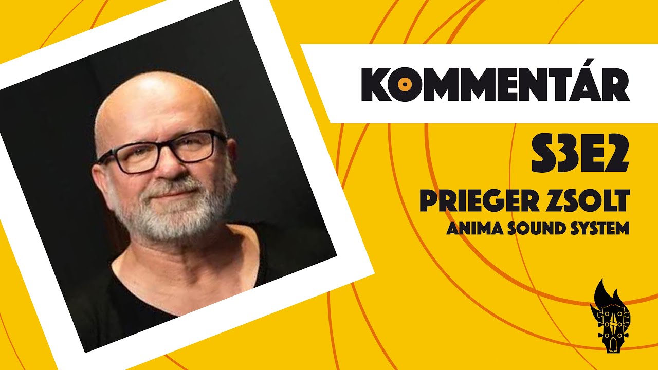 Kommentár S3E02 | Prieger Zsolt (Anima Sound System)