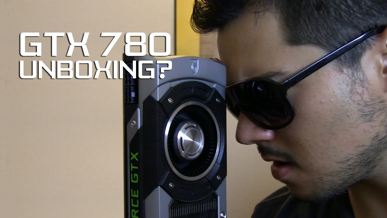 Nvidia GeForce GTX 780...Unboxing?
