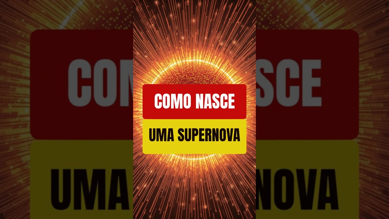 Como nasce uma SUPERNOVA
