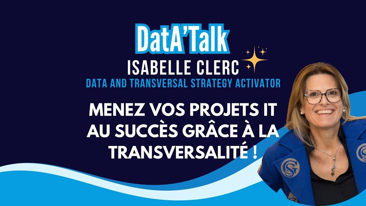 Data’Talk : Menez vos projets IT au succès grâce à la transversalité ! – Isabelle Clerc