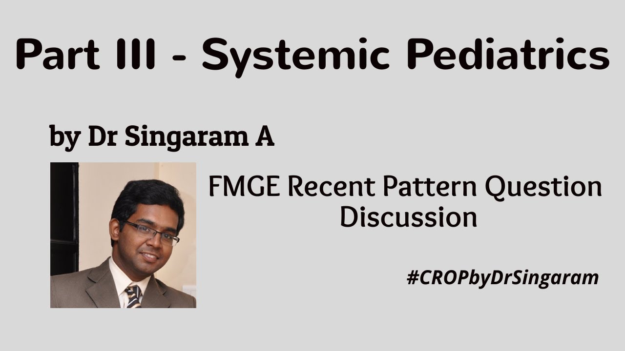 Part III - Systemic Pediatrics - FMGE Recent Pattern Questions Discussion