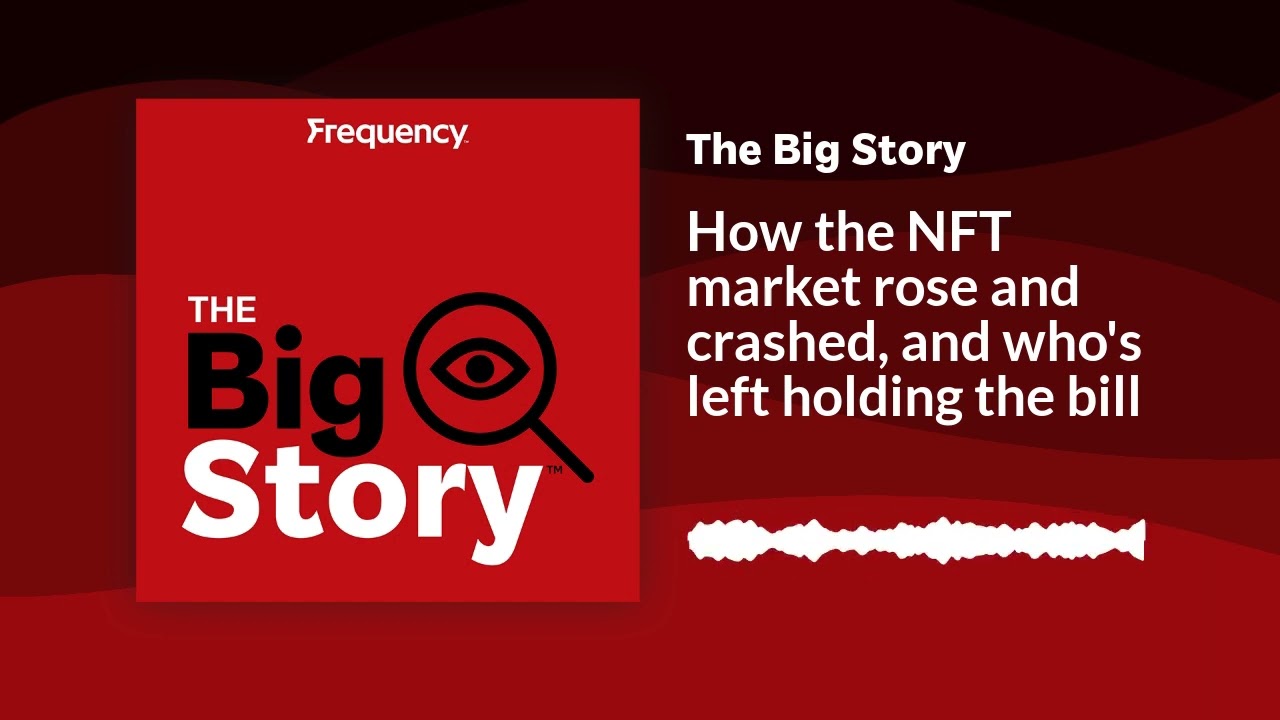 How the NFT market rose and crashed, and who's left holding the bill | The Big Story