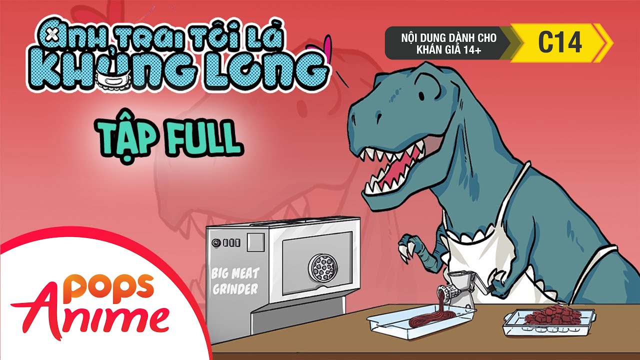 Anh Trai Tôi Là Khủng Long Mùa 1 - Tập Full I Xem Ngay Trọn Bộ