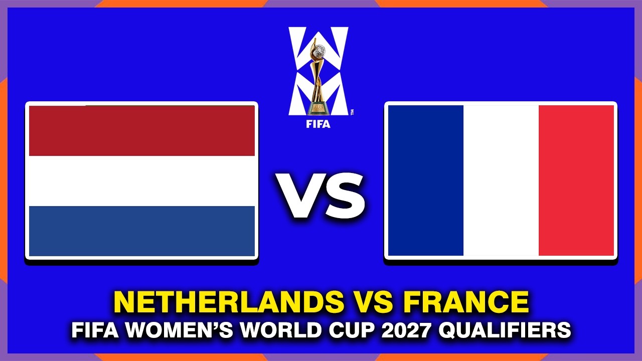 🔴 NETHERLANDS VS FRANCE FIFA WOMEN'S WORLD CUP 2027 QUALIFIERS PREVIEW & PREDICTIONS