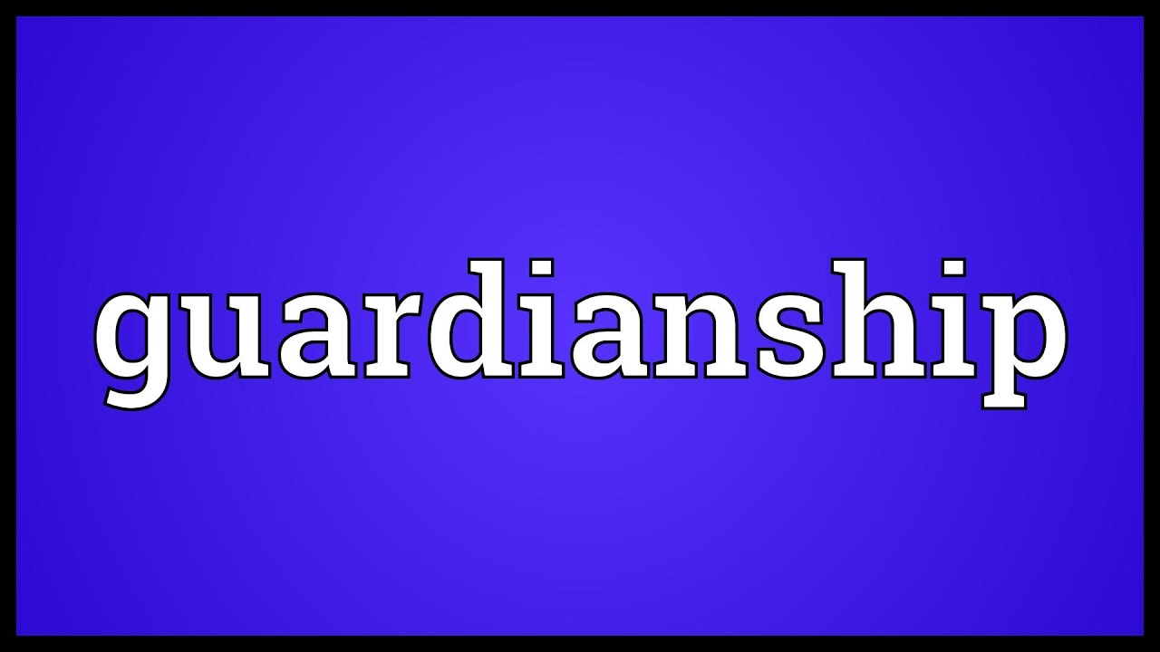 Guardianship Meaning