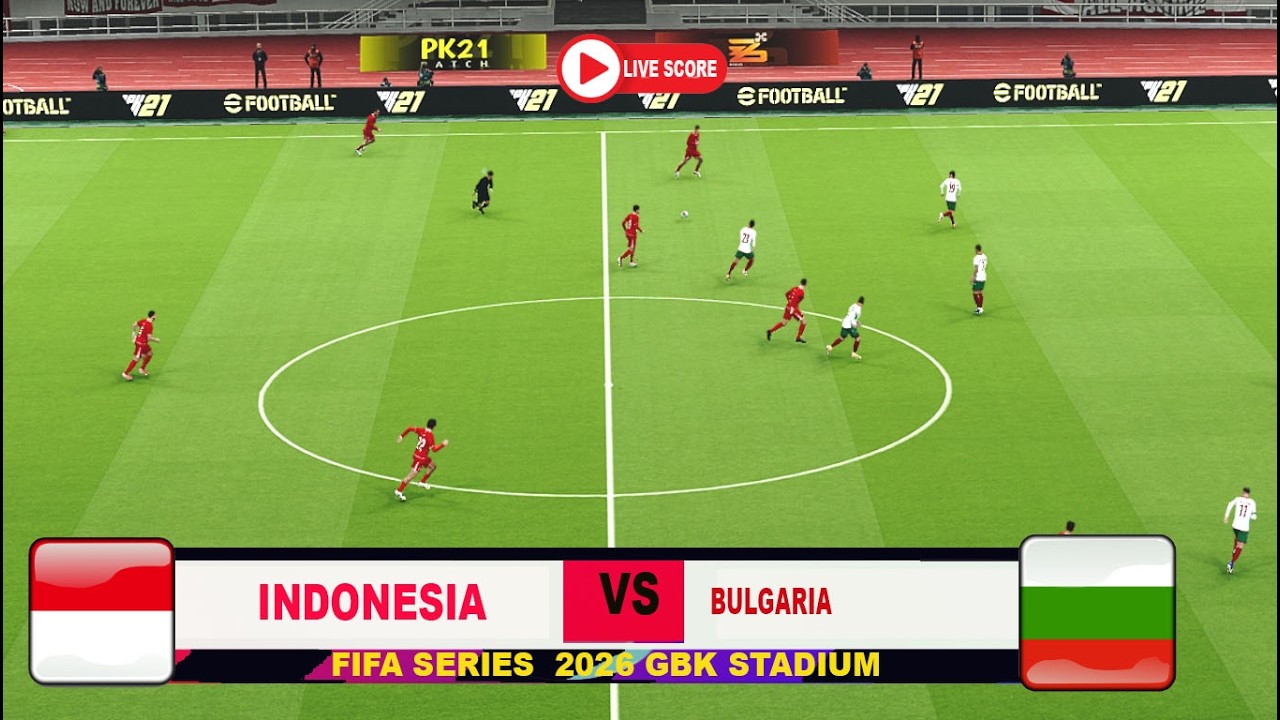 [LIVE]INDONESIA VS BULGARIA FIFA SERIES HARI INI  B GBK STADIUM SIMULASI GAME LIVE SCORE