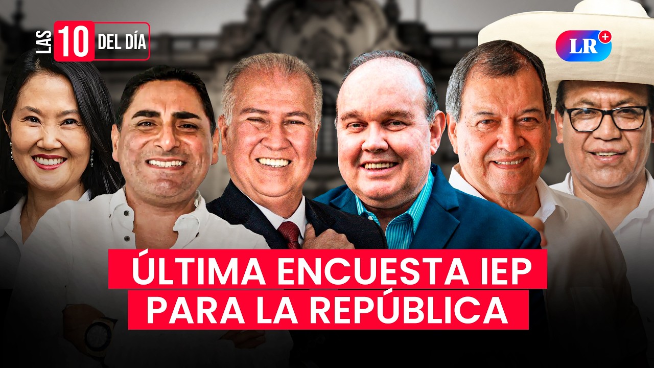 🚨 LAS 10 DEL D&Iacute;A | RESULTADOS ENCUESTA PRESIDENCIAL IEP A 10 D&Iacute;AS DE LAS ELECCIONES 2026