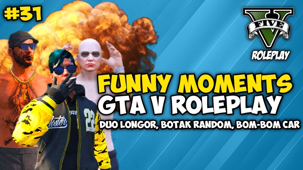 GTA V ROLEPLAY FUNNY MOMENTS part 31 - DUO LONGOR ISCO-MEMET,BOTAK RANDOM KEMATIAN,BOMBOM CAR !!