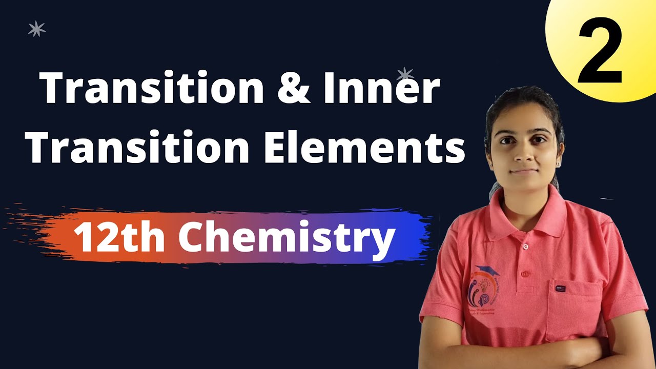 Transition and Inner Transition Elements Class 12th Chemistry Part 2