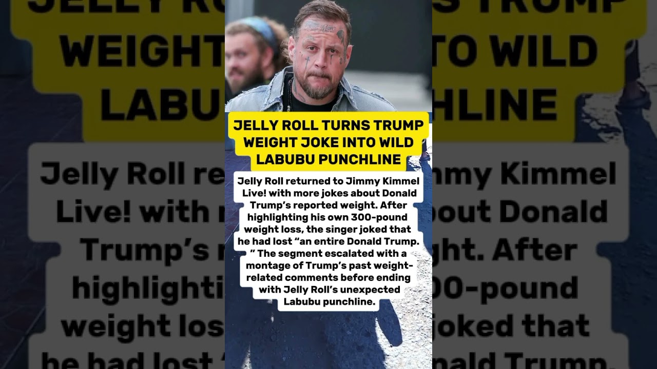 JELLY ROLL TURNS TRUMP WEIGHT JOKE INTO WILD LABUBU PUNCHLINE