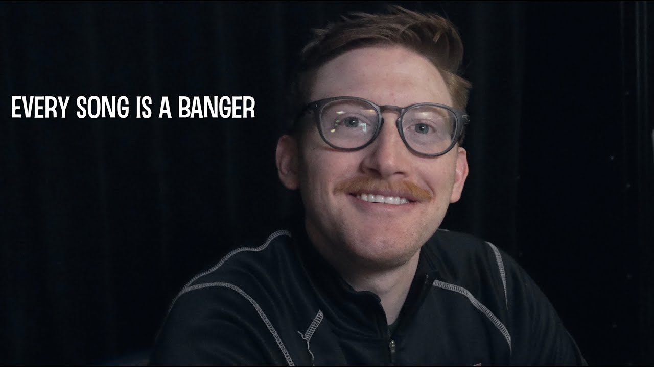 every song is a banger