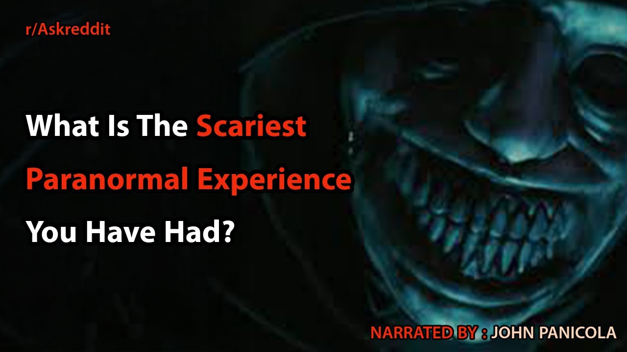 What Is The Scariest Paranormal Experience You Have Had?
