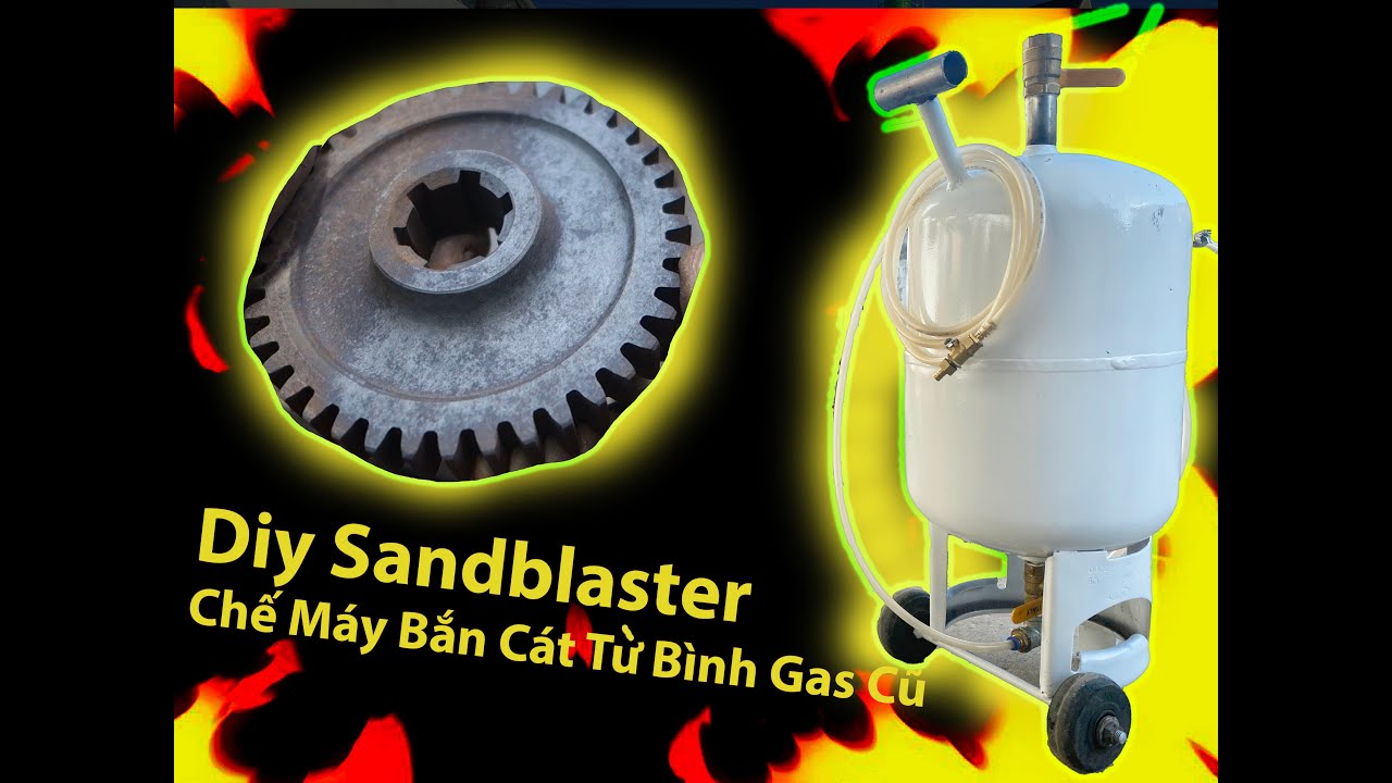 Chế Tạo Máy Bắn Cát Từ Bình Gas Cũ - Diy Sandblaster #DOB #diy #sandblaster #sandblasting