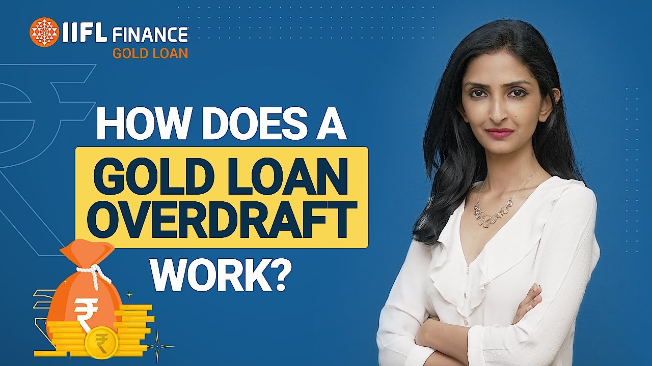 Gold Loan Overdraft: How It Works and Expert Tips | Comprehensive Guide | IIFL Finance