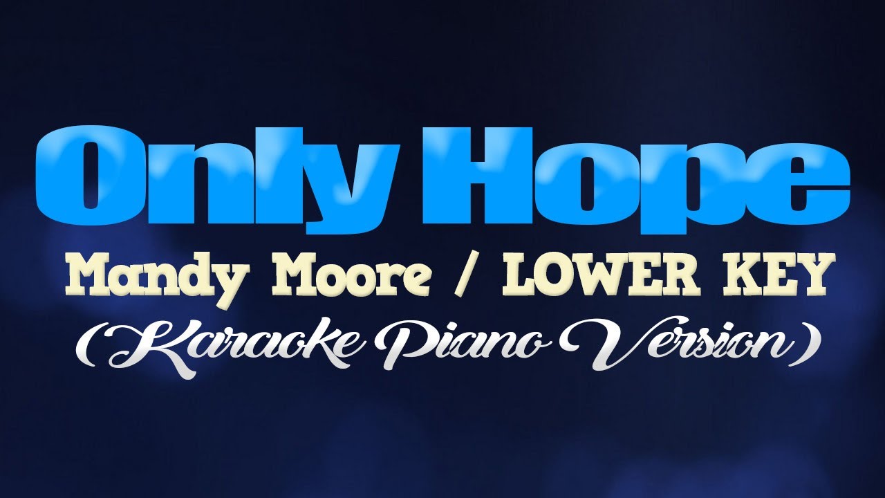 ONLY HOPE - Mandy Moore/LOWER KEY (KARAOKE PIANO VERSION)