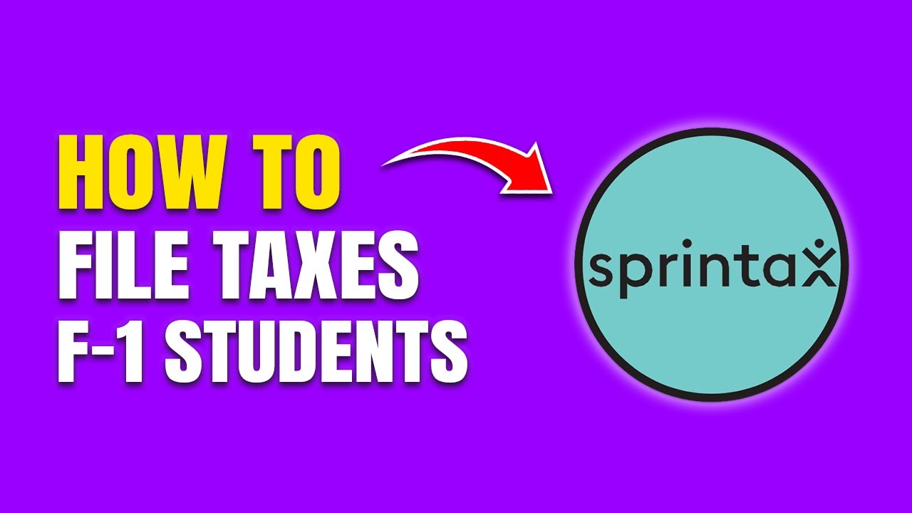 How To File Taxes For F-1 Students Using Sprintax (Step-by-Step Guide)